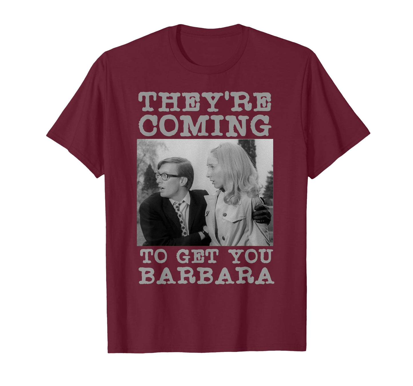 They're Coming To Get You Barbara - Zombie The Living Dead T-Shirt