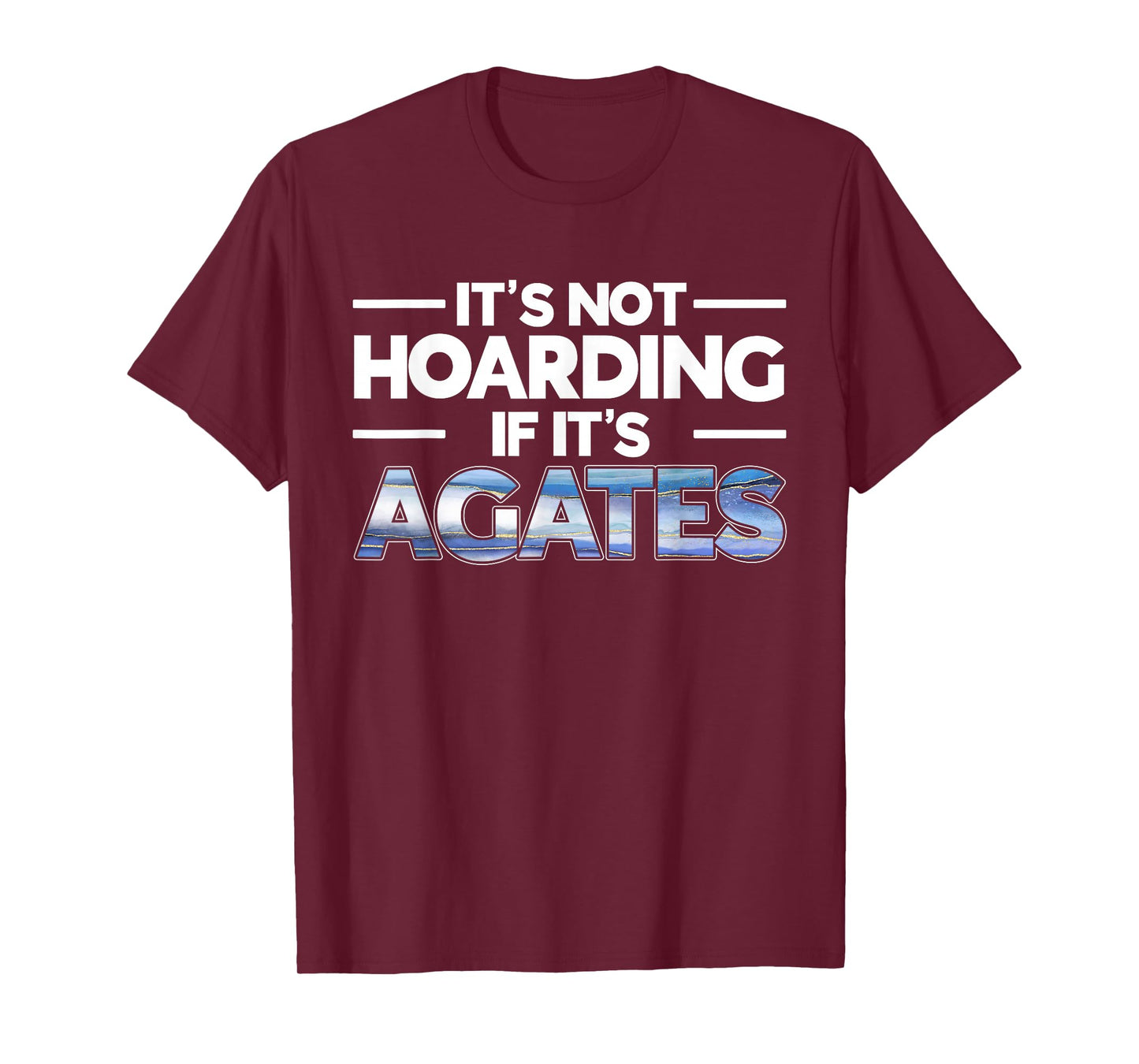 It's Not Hoarding If It's Agates Rockhounding Rockhounds T-Shirt