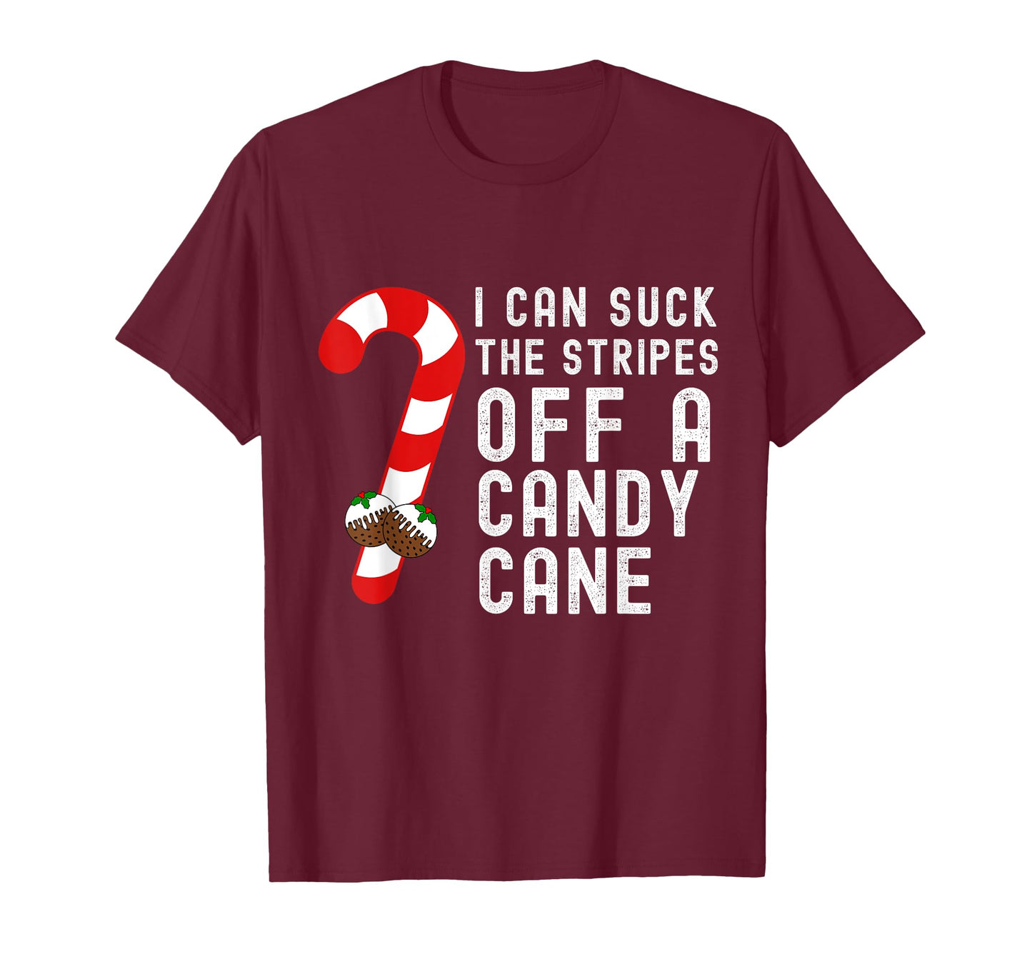 I Can Suck The Stripes Off A Candy Cane Christmas Joke Pudd T-Shirt