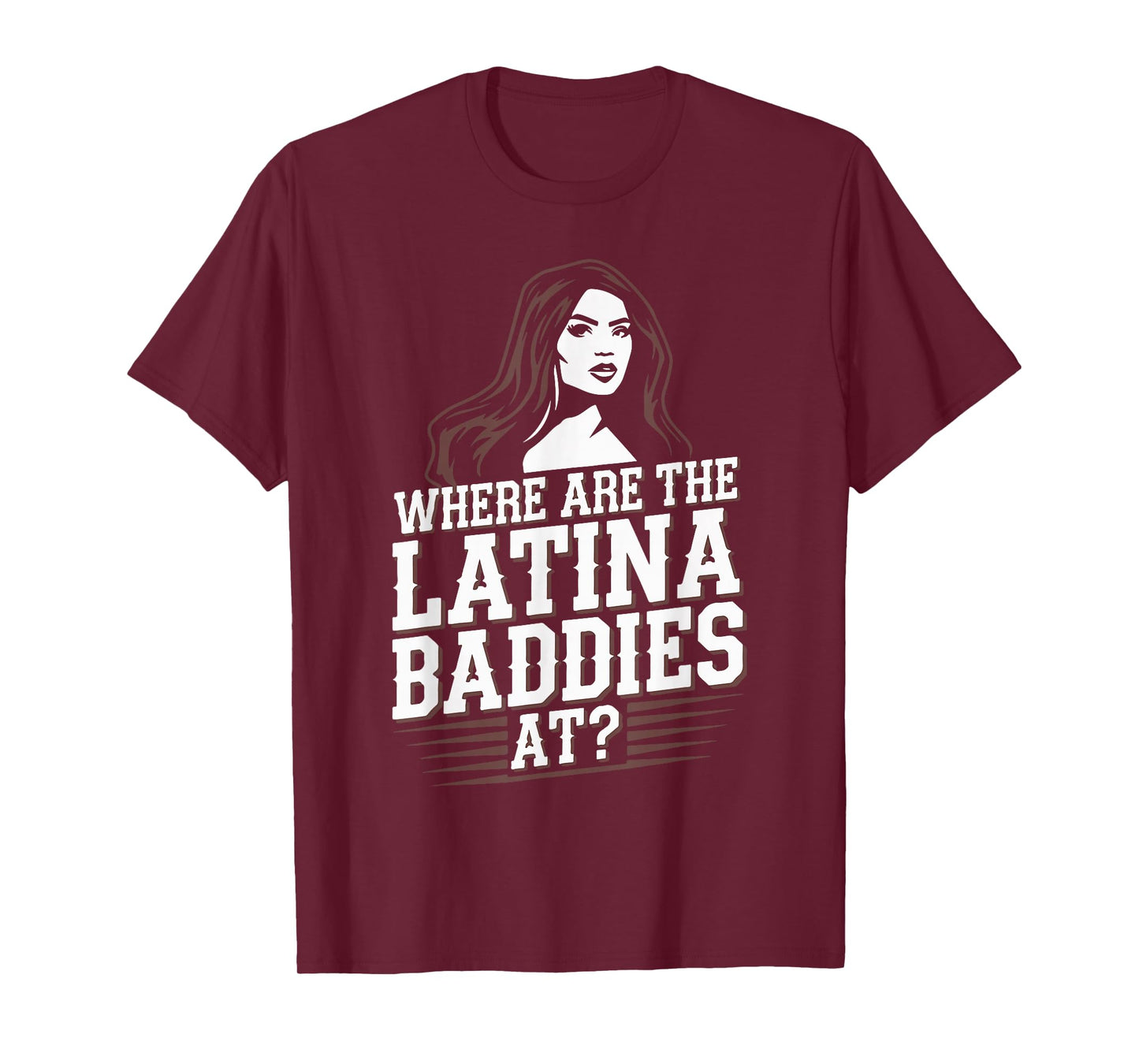 Where Are The Latina Baddies At? Funny Latina Lover Papasito T-Shirt