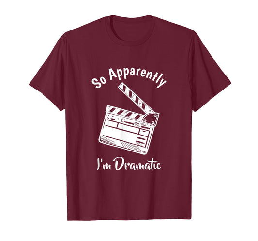 SO Apparently I'm Dramatic Funny Actor Actress Acting Gift T-Shirt Small