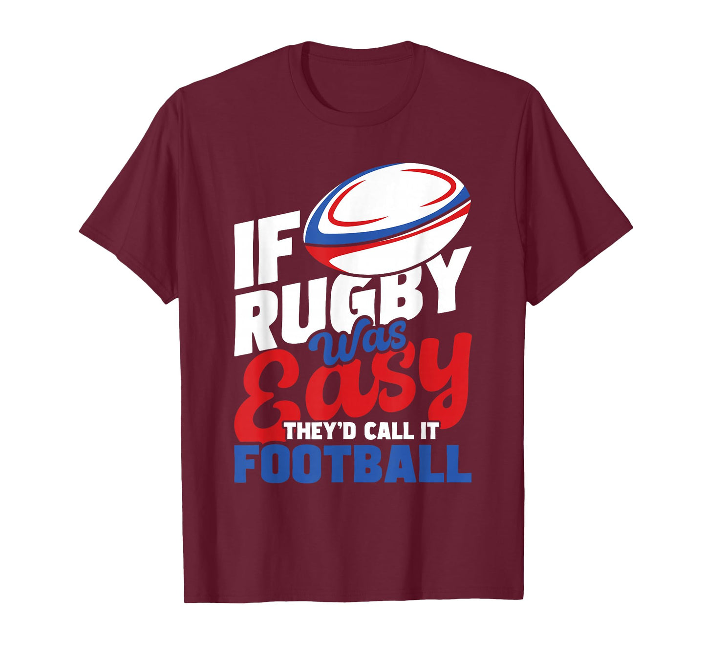 If Rugby Was Easy They'd Call It Football - Rugby Player T-Shirt