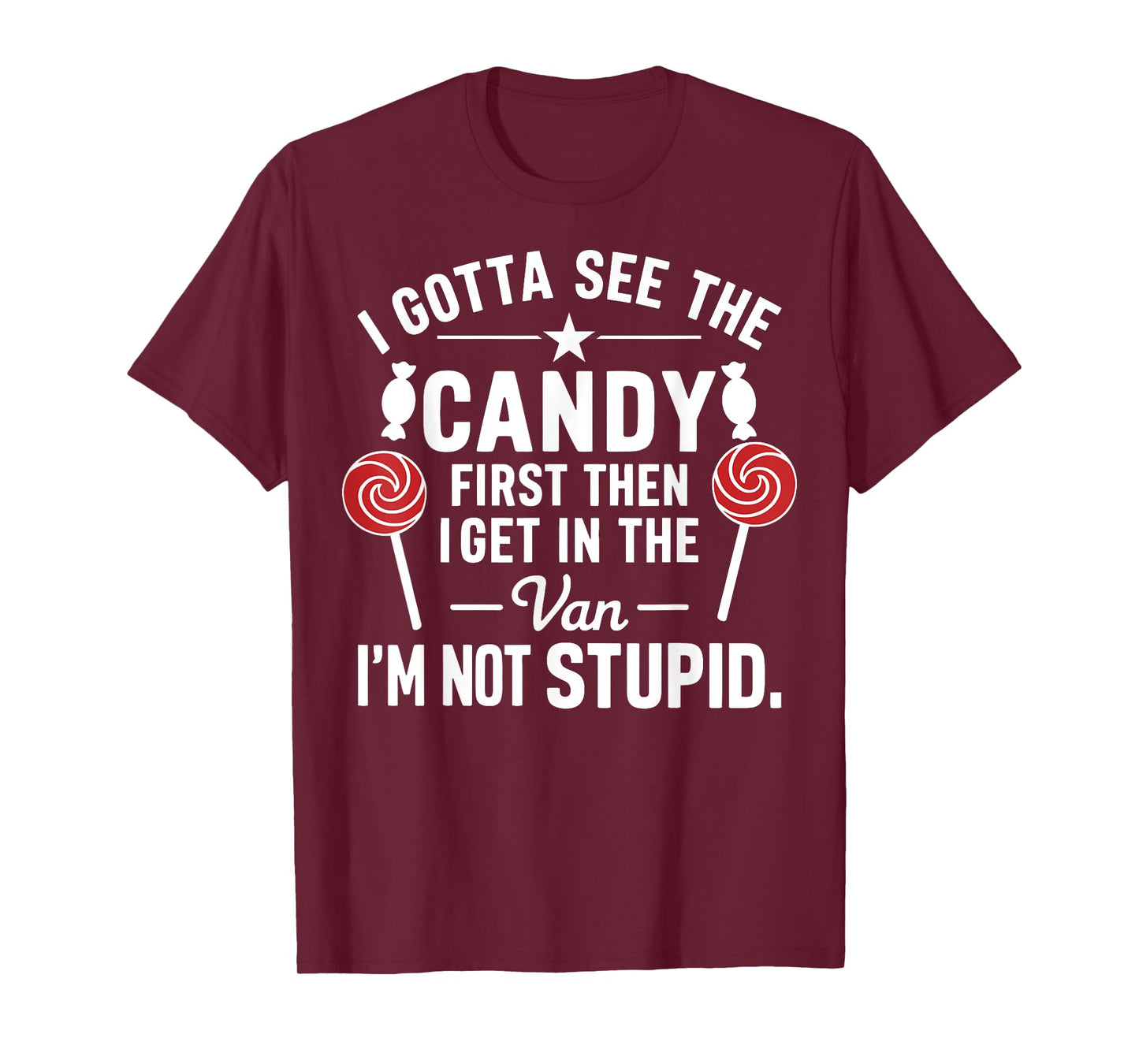 I Gotta See the Candy First. I'm Not Stupid Funny Halloween T-Shirt