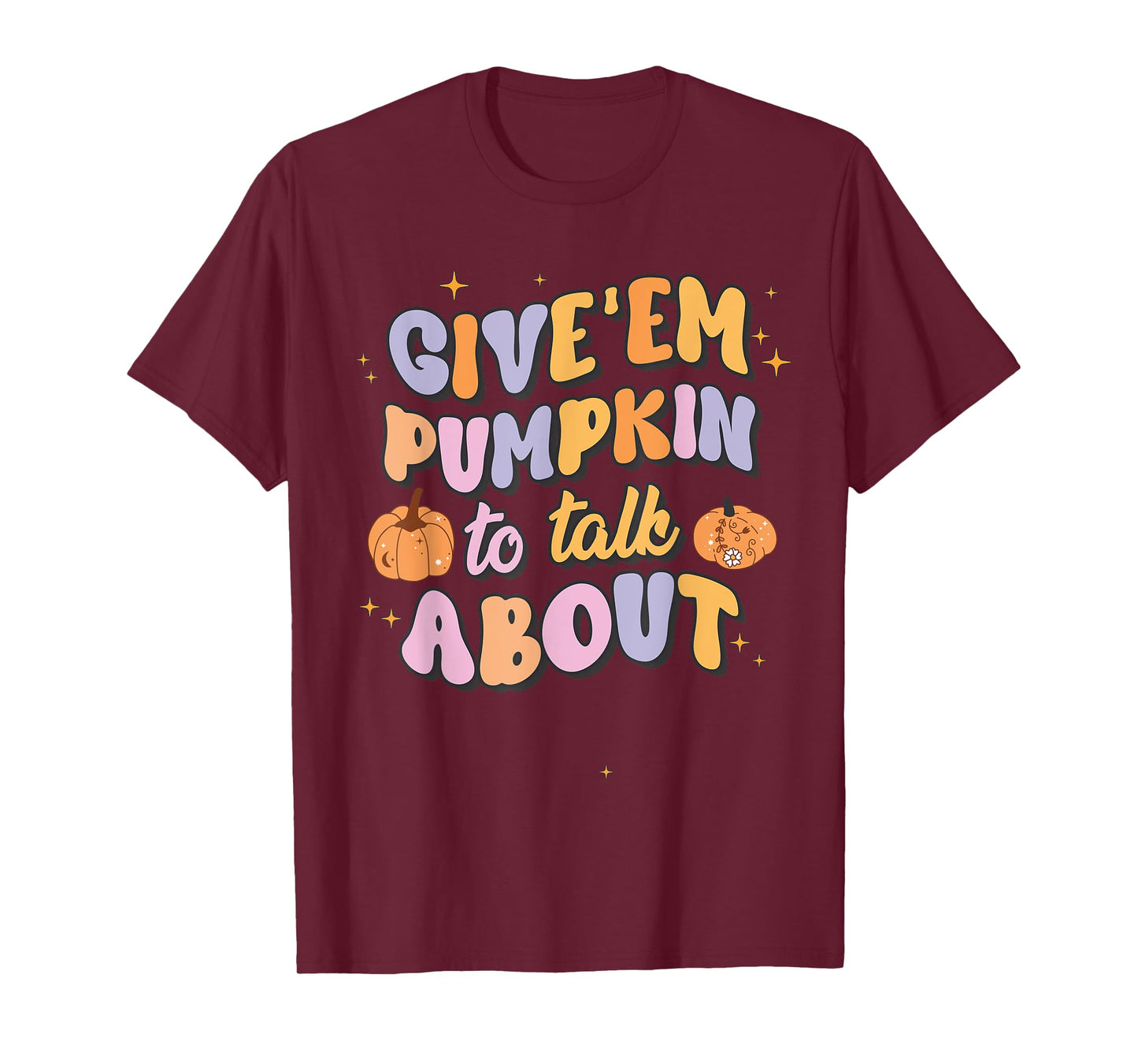 Give 'Em Pumpkin To Talk About Funny Pun Halloween Group T-Shirt
