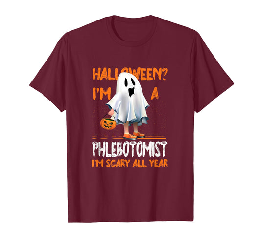 Phlebotomist I'm Scary All Year Halloween Phlebotomy Spooky T-Shirt