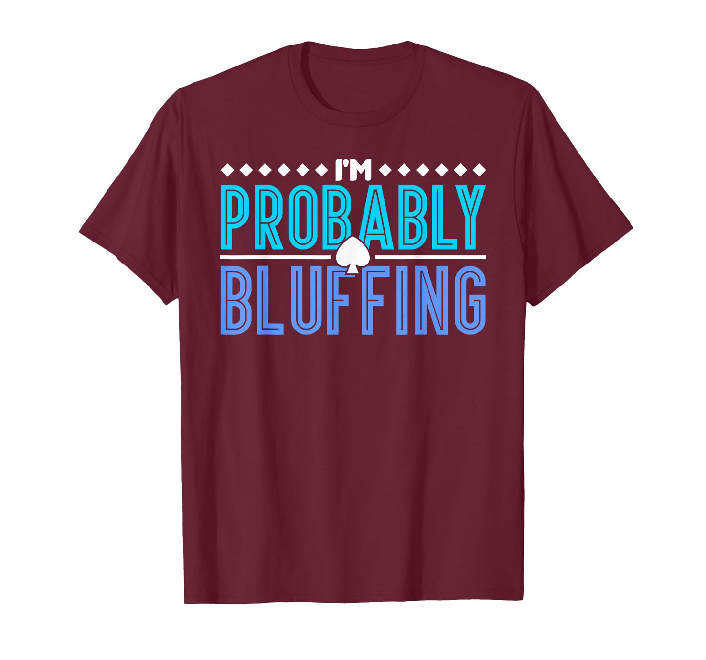 Poker I Am Probably Bluffing T-Shirt