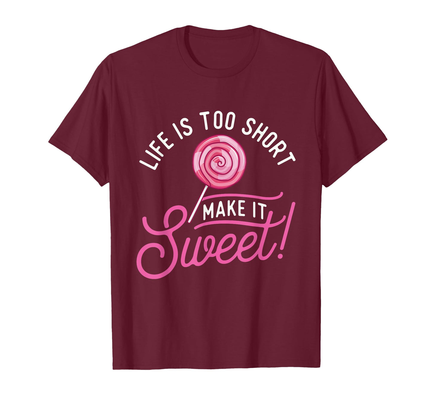 Life Is Too Short Make It Sweet - Lollipop Candy Lovers T-Shirt