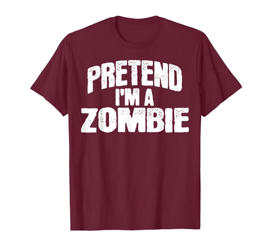 Pretend I'm a Zombie Funny Halloween Costume T-Shirt