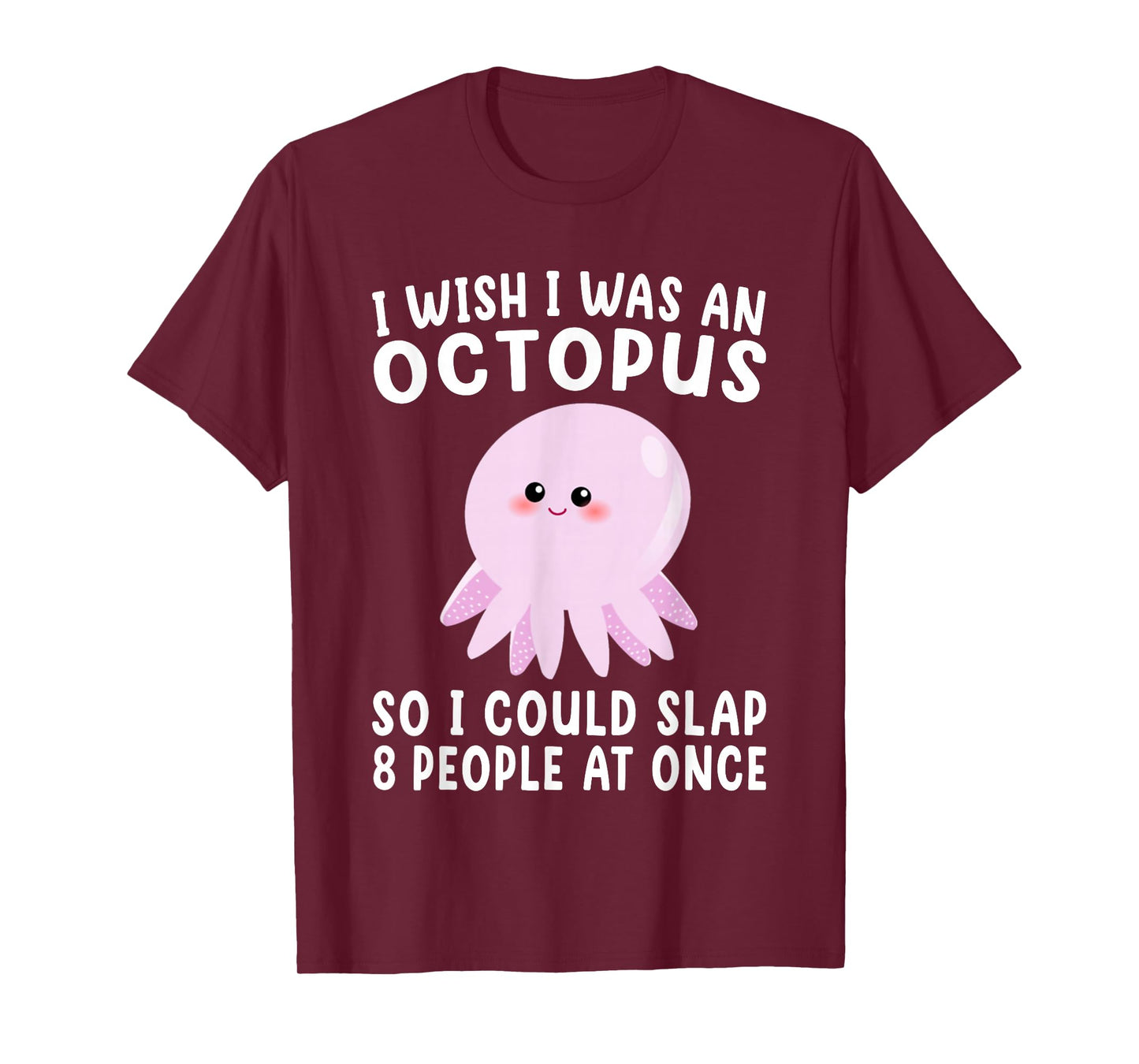 I Wish I Was An Octopus Slap 8 People At Once Funny Octopus T-Shirt