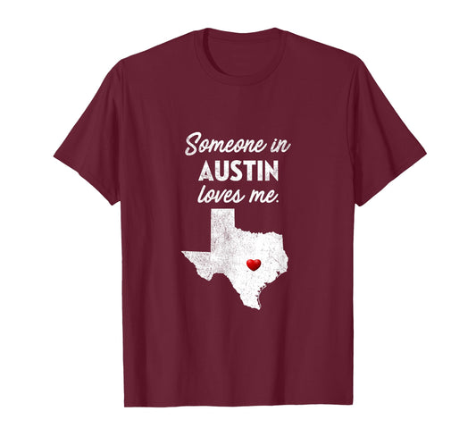 Someone In Austin Loves Me - Austin Texas Shirt T-Shirt