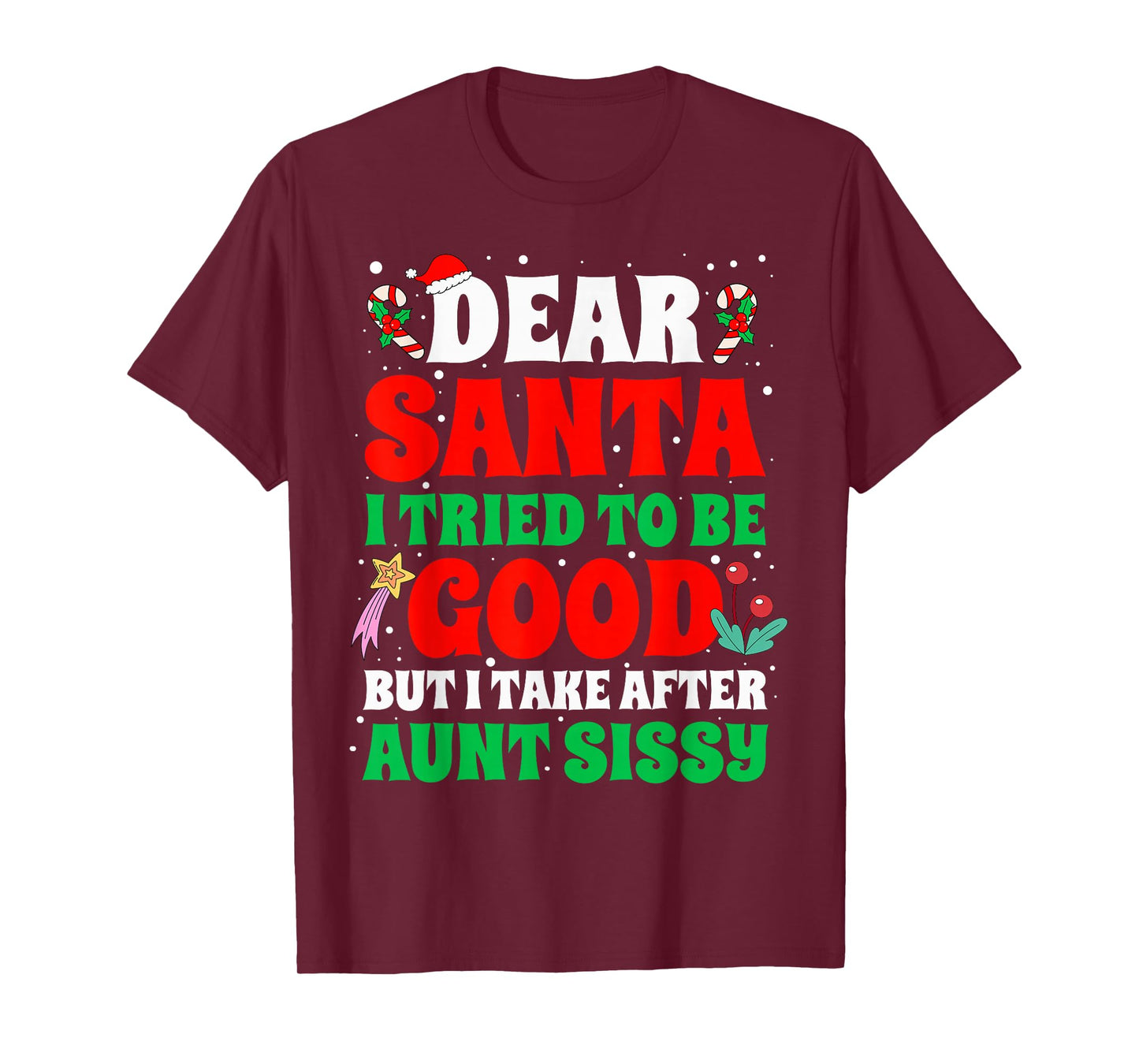 Dear Santa I Tried to Be Good But I Take After Aunt Sissy T-Shirt