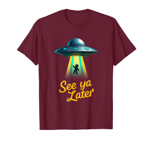 See Ya Later Alien UFO Abduction Funny Space Humor Design T-Shirt