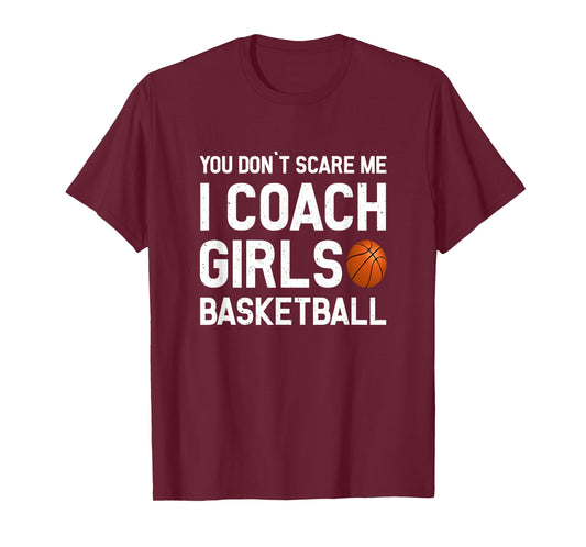 You Don't Scare Me I Coach Girls Basketball Shirt Sport Gift T-Shirt