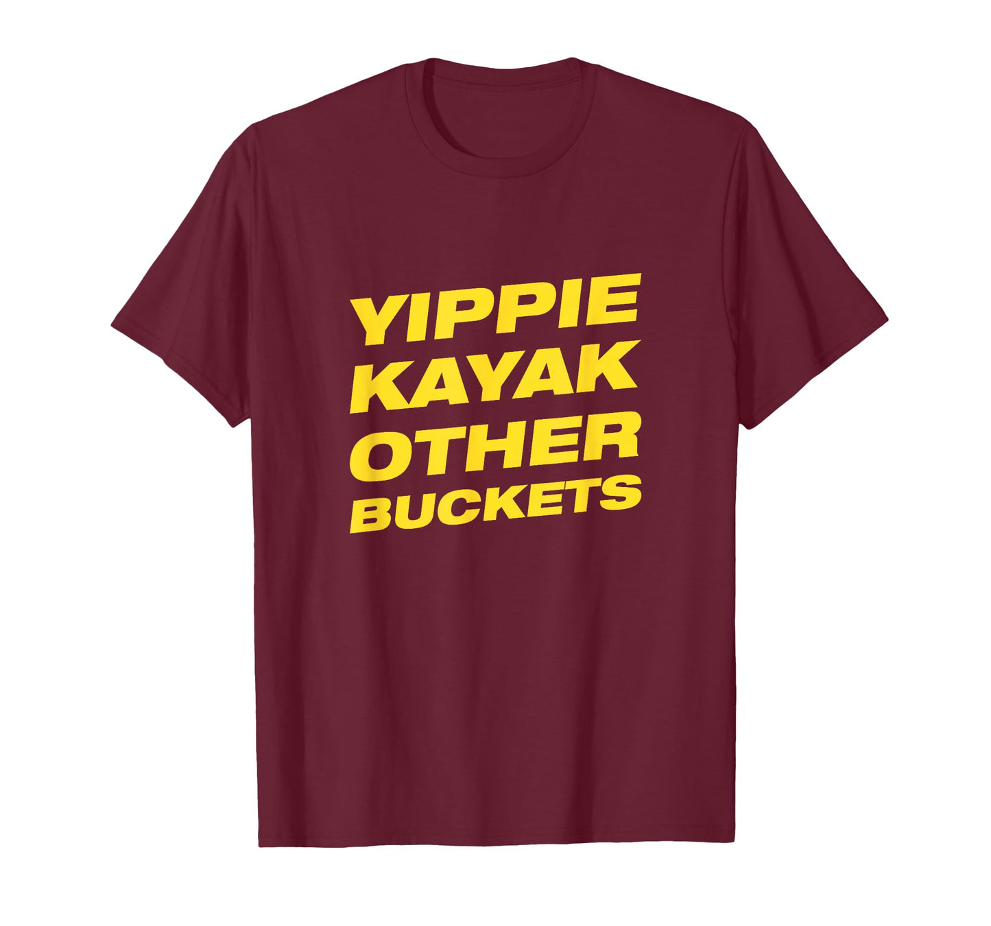 Yippie Kayak Other Buckets T-Shirt T-Shirt