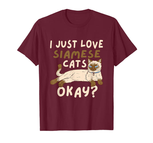 Siamese Cat I Just Love Siamese Cats Okay Cat T-Shirt