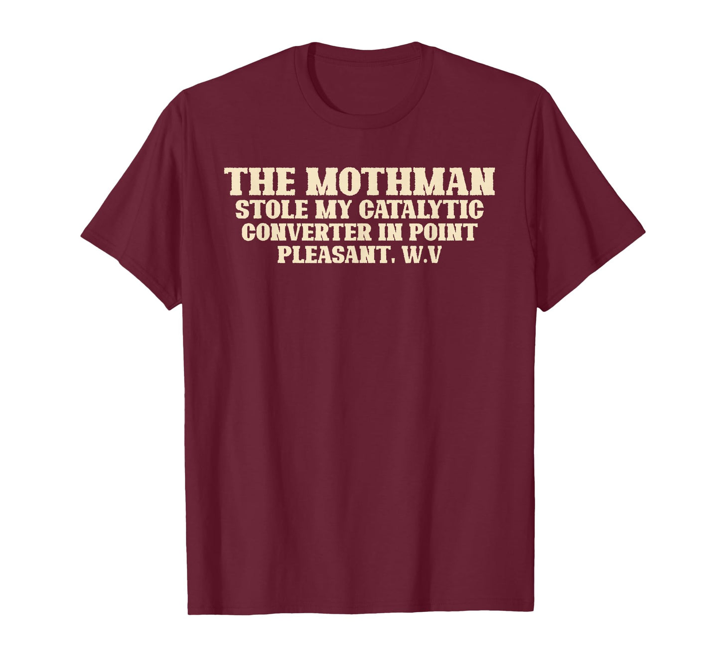 Mothman Stole My Catalytic Converter In Point Pleasant W.V. T-Shirt