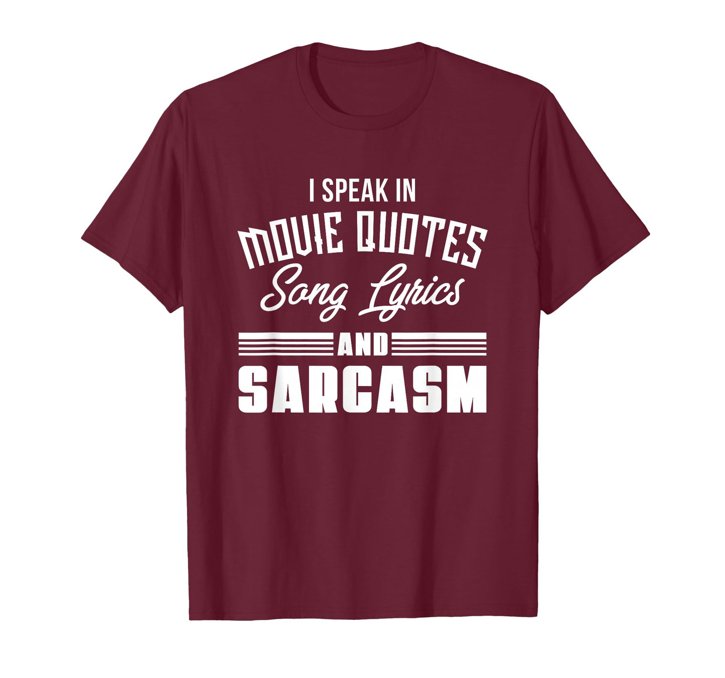 I Speak in Movie Quotes Lyrics and Sarcasm T-Shirt