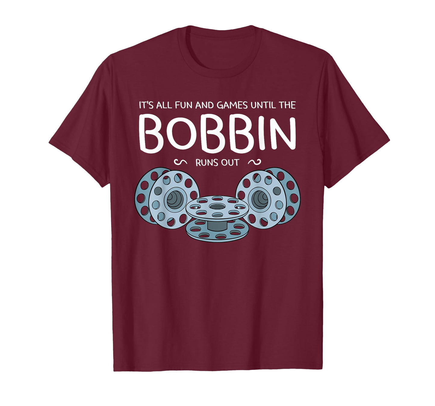 It's All Fun And Games Until The Bobbin Runs Out Sewing Gift T-Shirt
