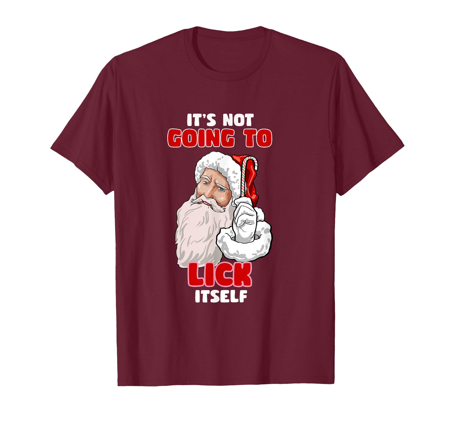 Funny Naughty Christmas Santa It's Not Going To Lick Itself T-Shirt