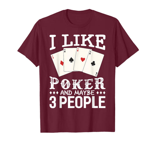 Funny Poker I Like Poker and Maybe 3 People Poker T-Shirt