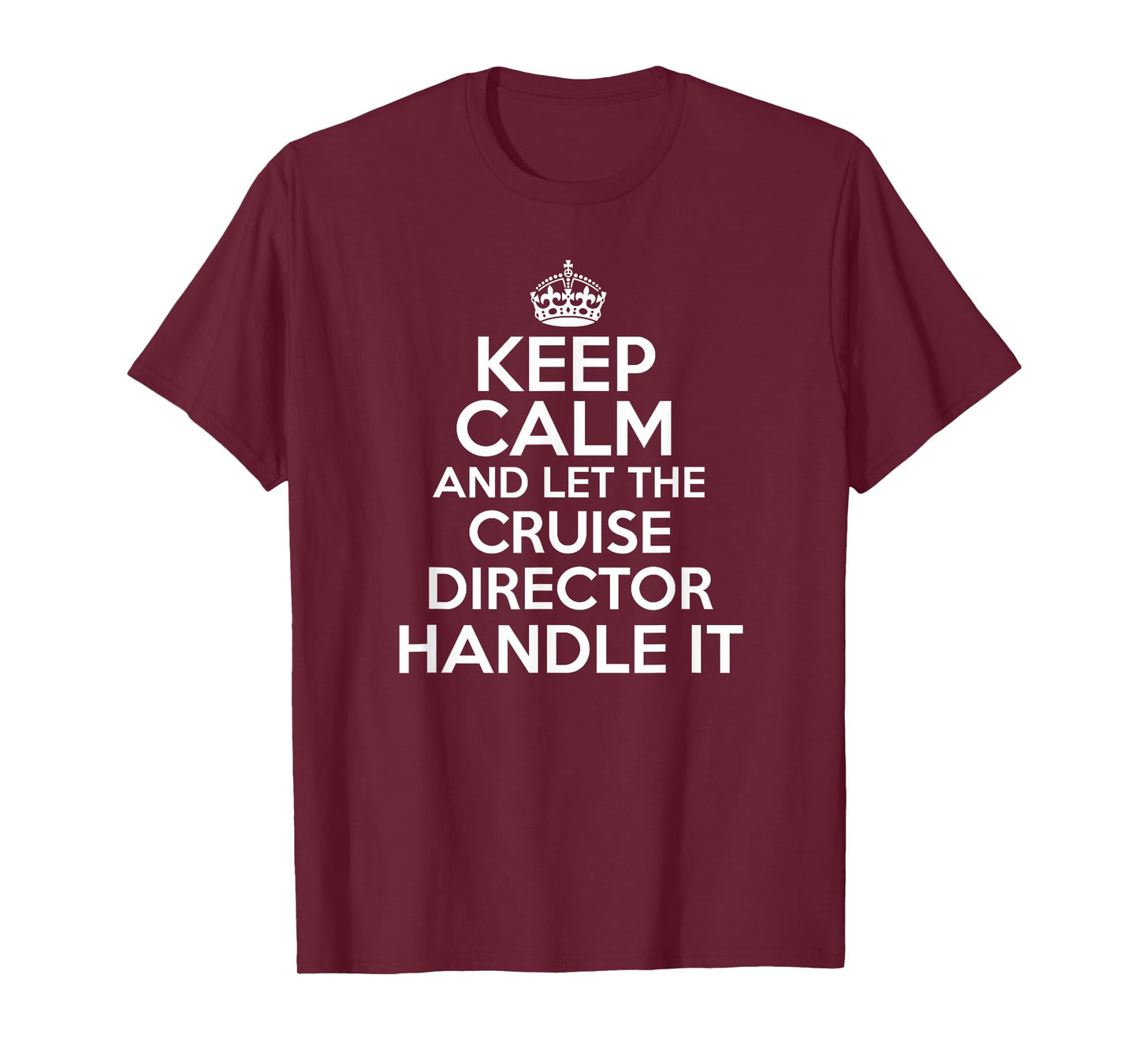 Keep calm and let the Cruise director handle it shirt T-Shirt