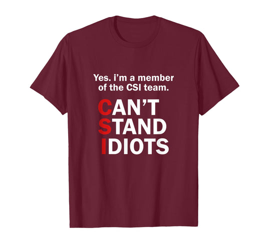 CSI Can't Stand Idiots Funny Sarcastic T-Shirt