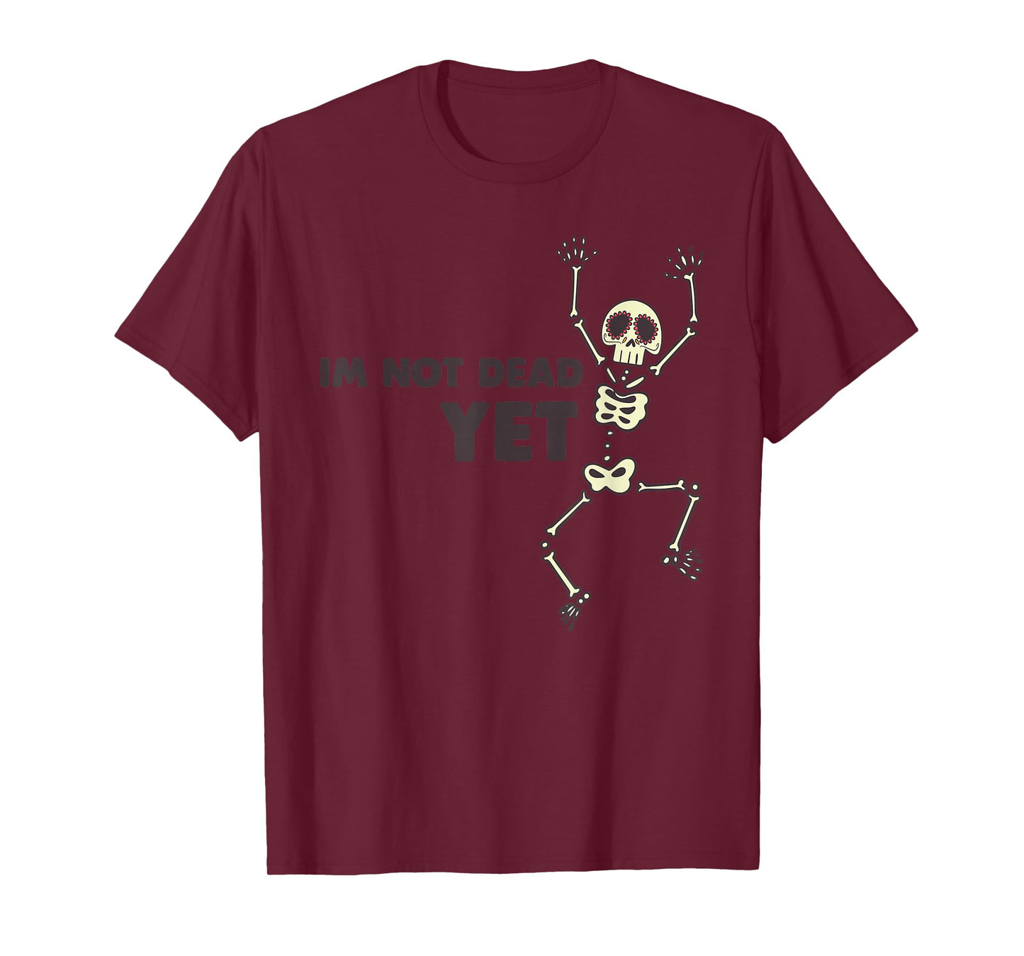 I'm Not Dead Yet T Shirt T-Shirt