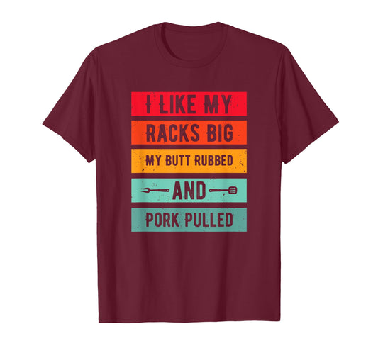 Funny I Like My Racks Big My Butt Rubbed and Pork Pulled T-Shirt