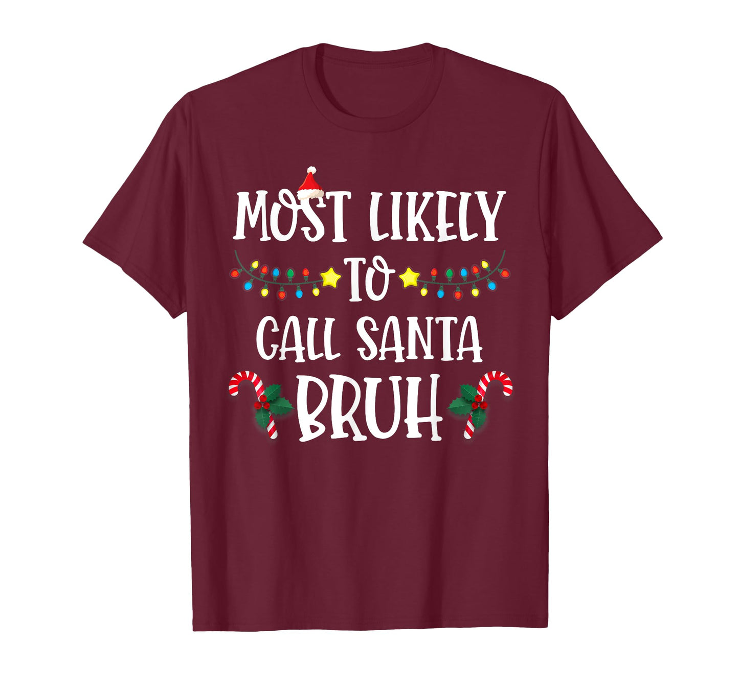 Christmas Likely Call Santa Bruh Xmas Family Men Women Kids T-Shirt