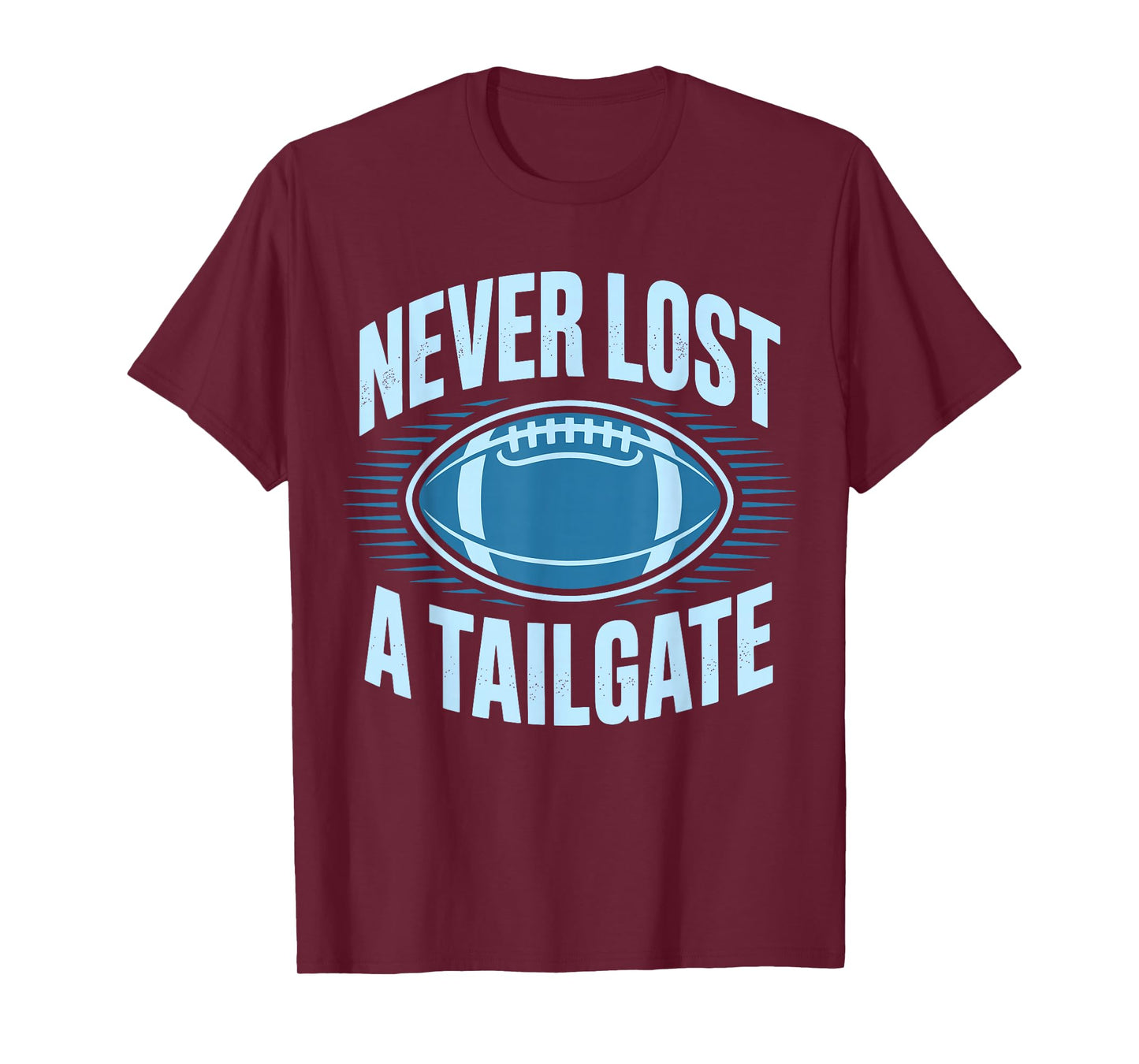 Never Lost A Tailgate Funny Football Game Day T-Shirt