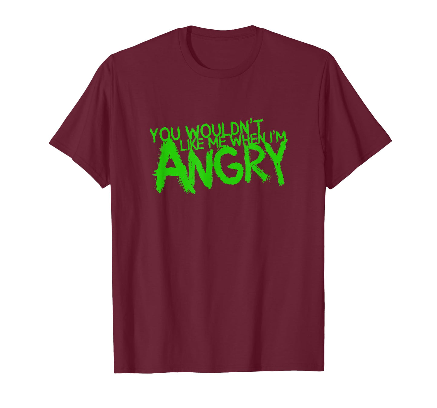 You Wouldn't Like Me When I'm Angry T-Shirt