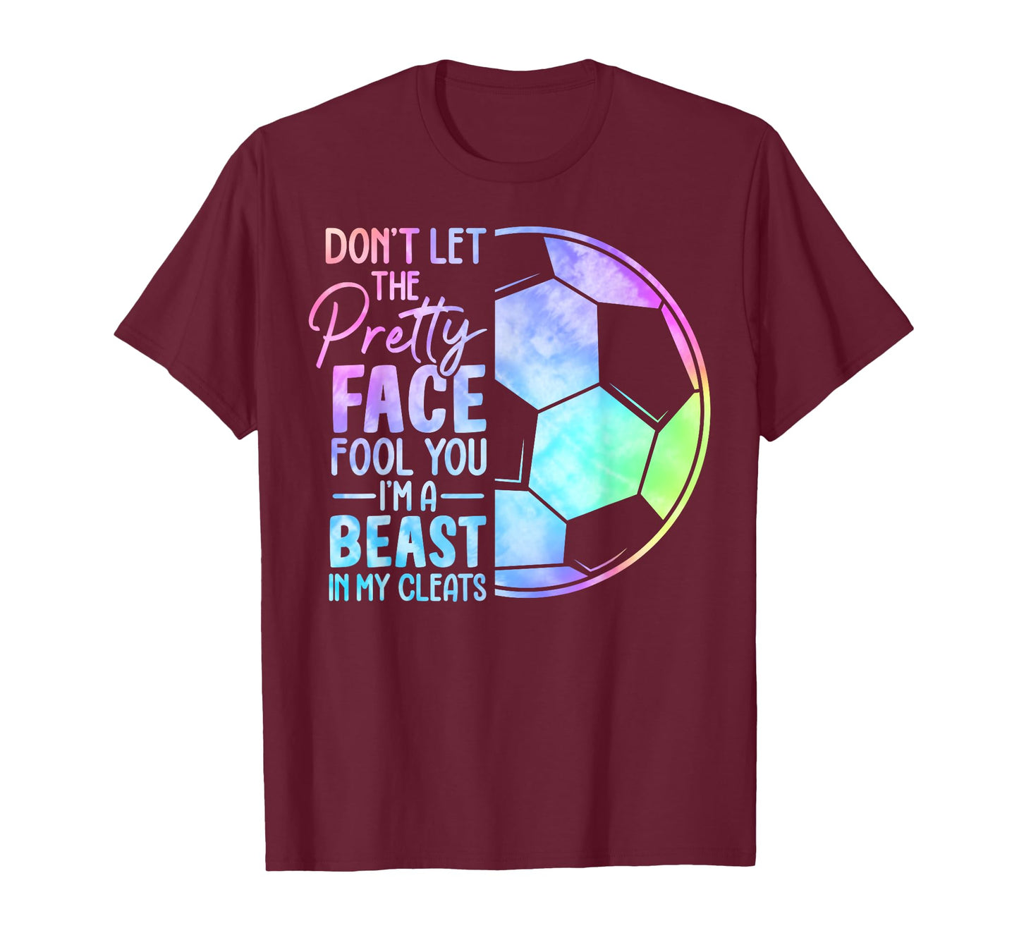 Don't Let The Pretty Face Fool You I'm A Beast In My Cleats T-Shirt