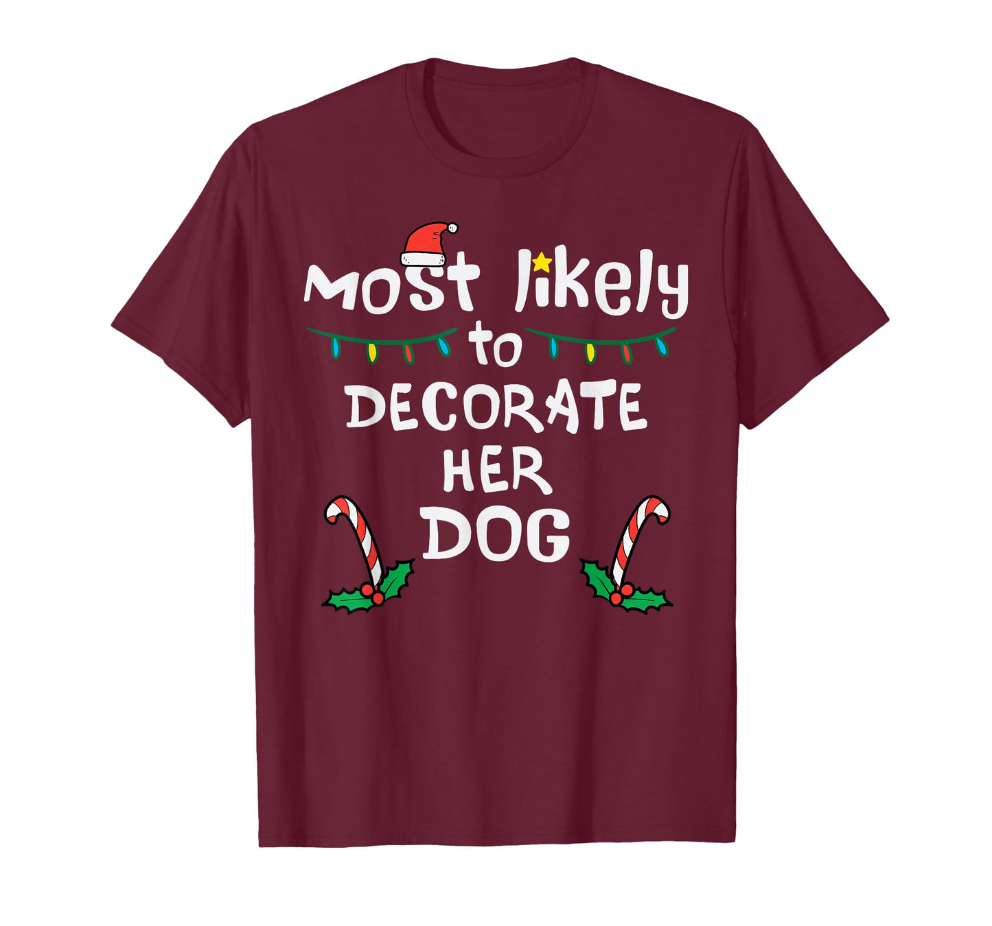 Most Likely Decorate Her Dog Christmas Xmas Family Matching T-Shirt