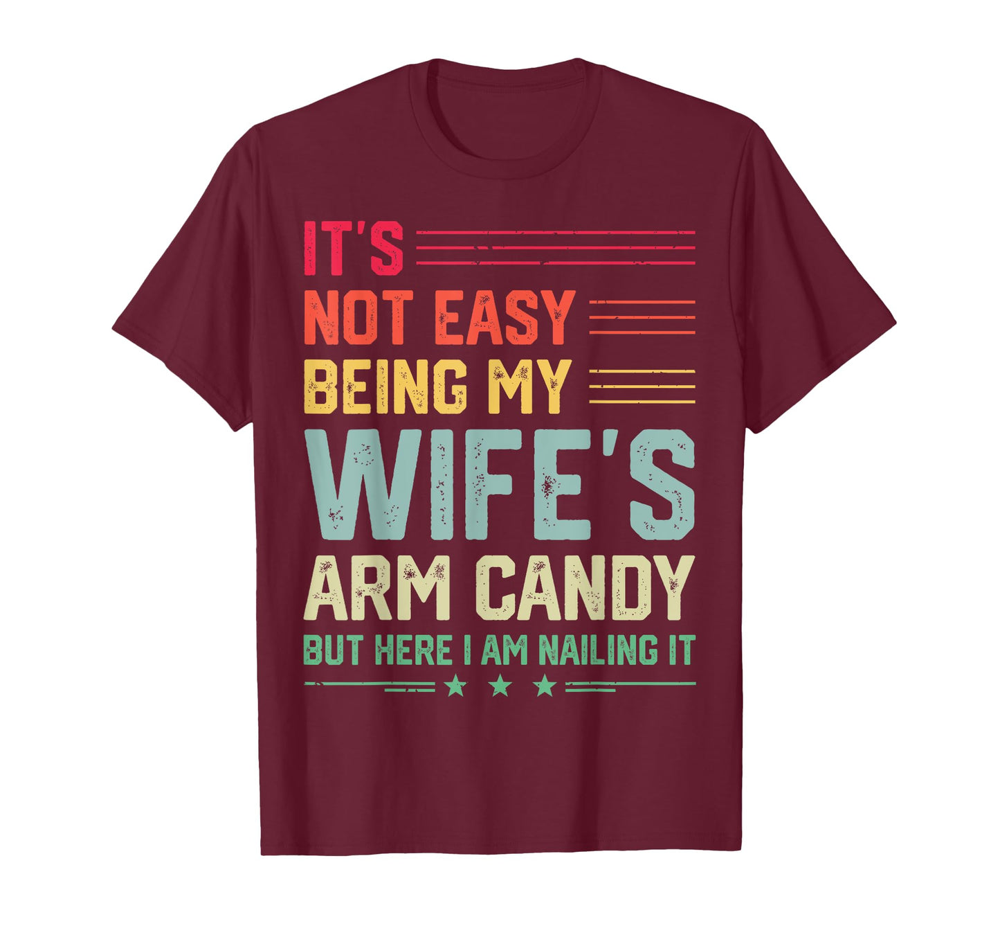 It's Not Easy Being My Wife's Arm Candy Funny Husband Mens T-Shirt