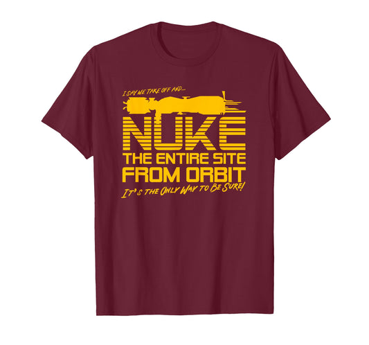I Say we take Off and Nuke The Entire Site from Orbit Quote T-Shirt