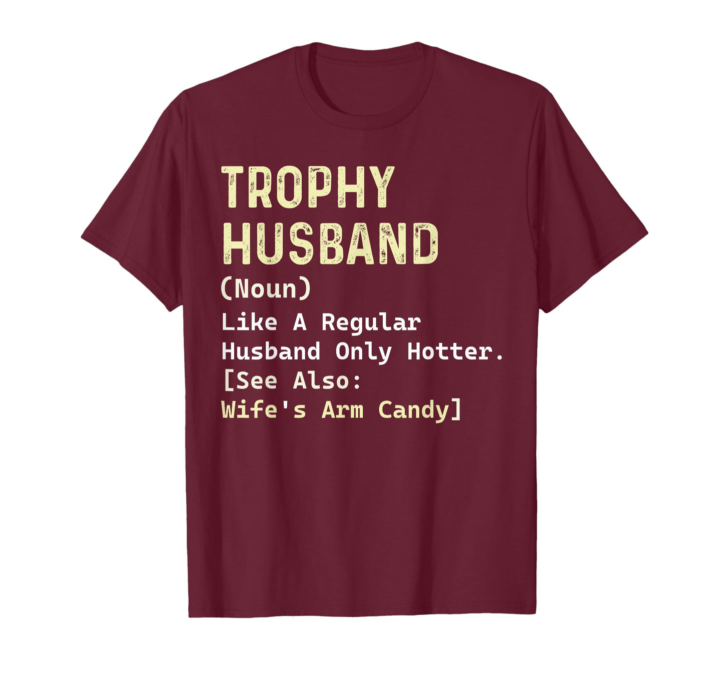 Trophy Husband Definition Wife's Arm Candy Husband Dad Gifts T-Shirt