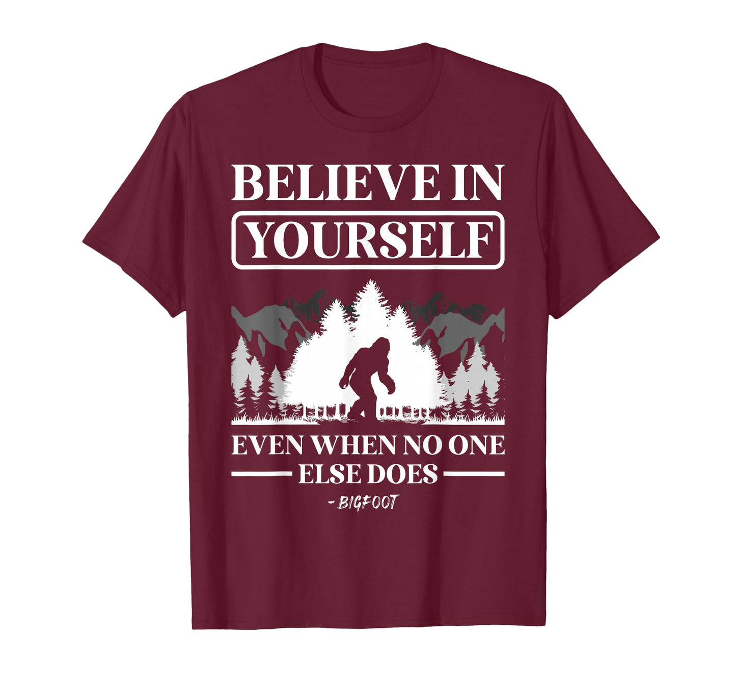 Believe in Yourself Even When No One Else Does Bigfoot T-Shirt