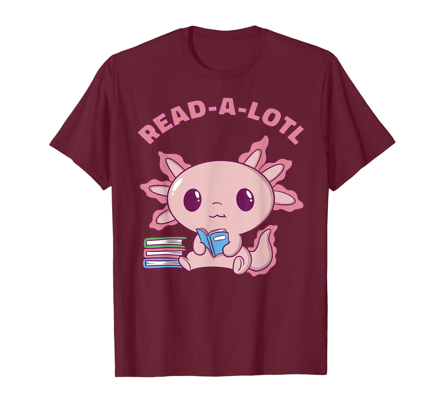 Axolotl Read A Lotl - Book Lover - Funny Reading Books Cute T-Shirt