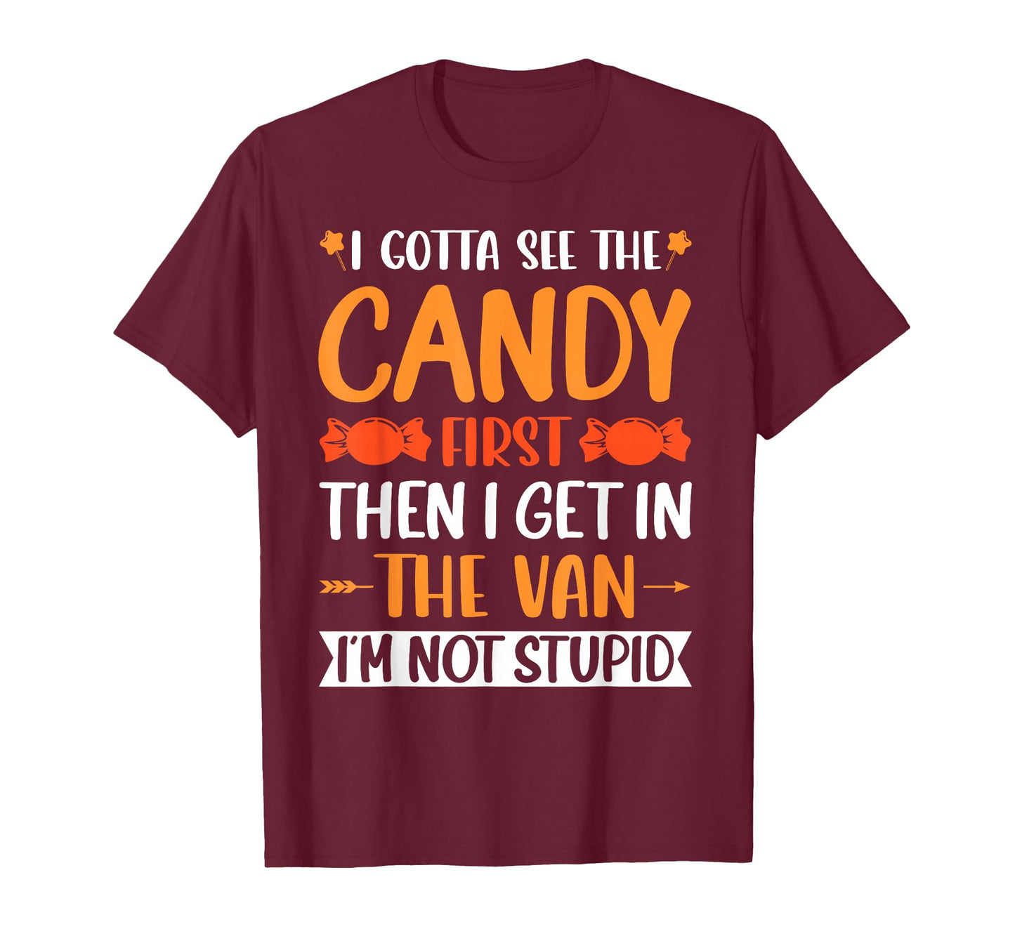 I Gotta See The Candy First. I'm Not Stupid Creepy Adult T-Shirt