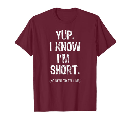 "Yup. I Know I'm Short" Funny Tee for short people T-Shirt