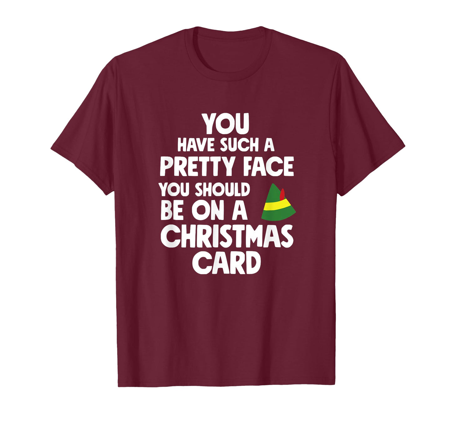 You Have Such a Pretty face u Should be on a Christmas Card T-Shirt
