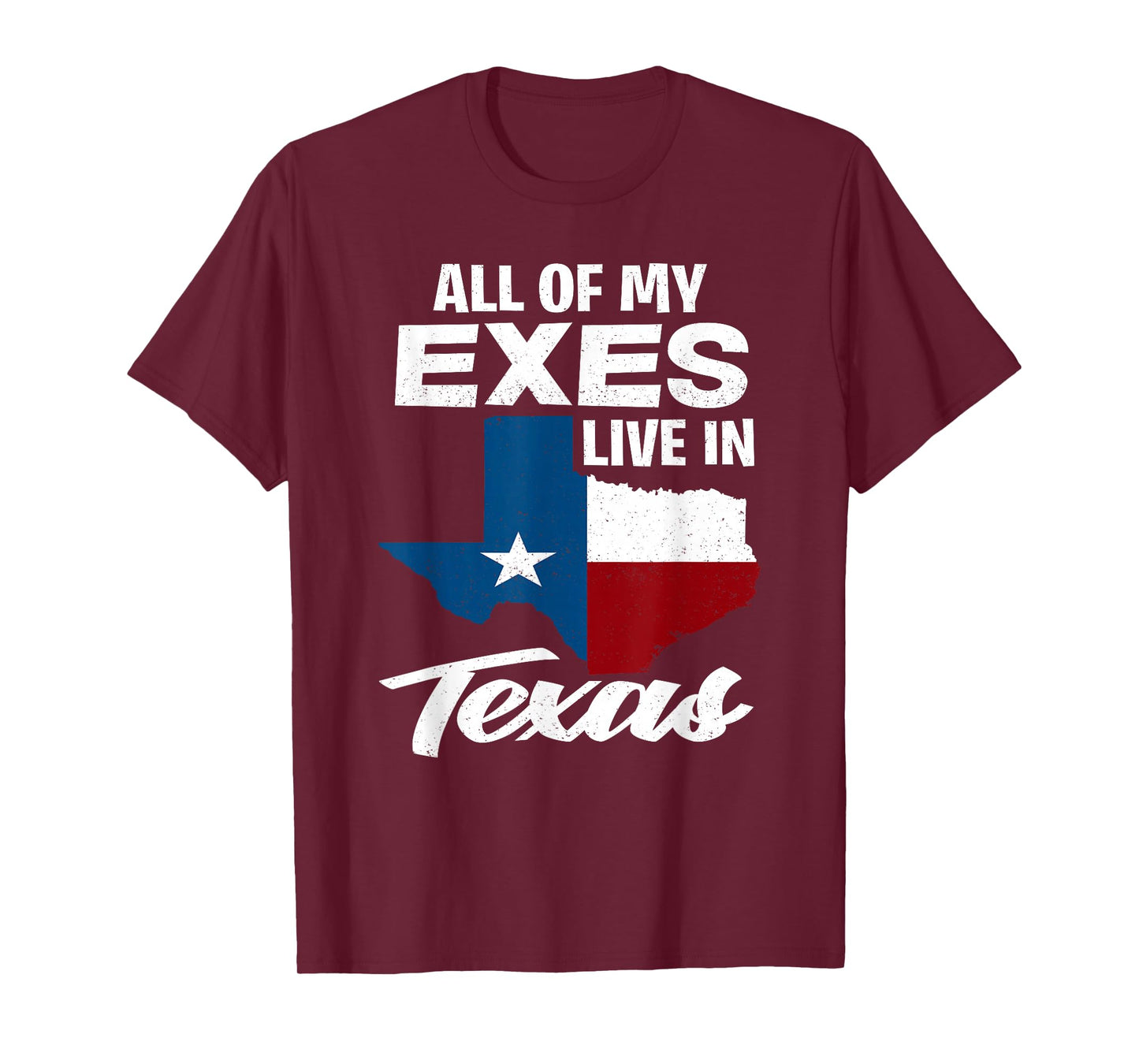 All of My Exes Live in Texas - Funny Texan T-Shirt