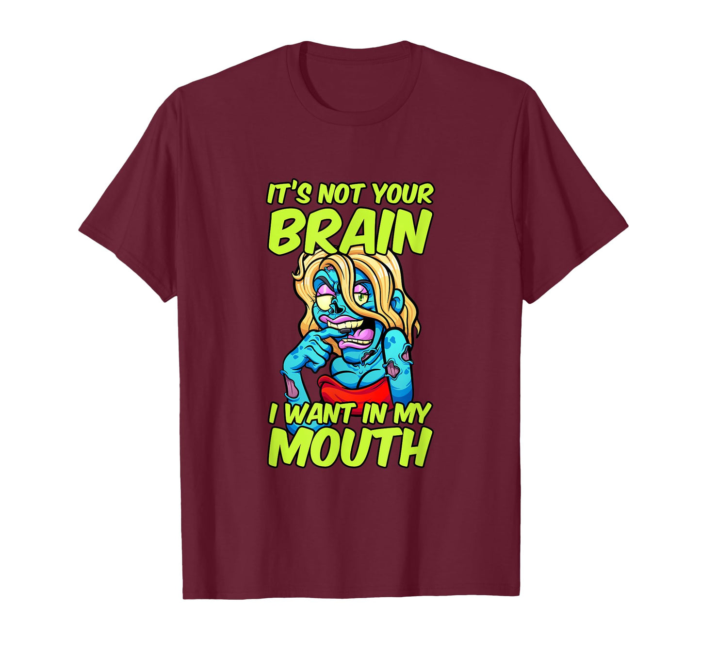 It's Not Your Brain I Want In My Mouth Sexy Zombie Woman T-Shirt