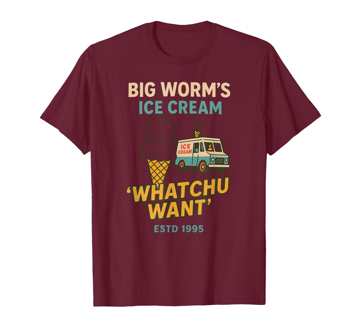 Big Worm's Ice Cream - 'Whatchu Want' T-Shirt
