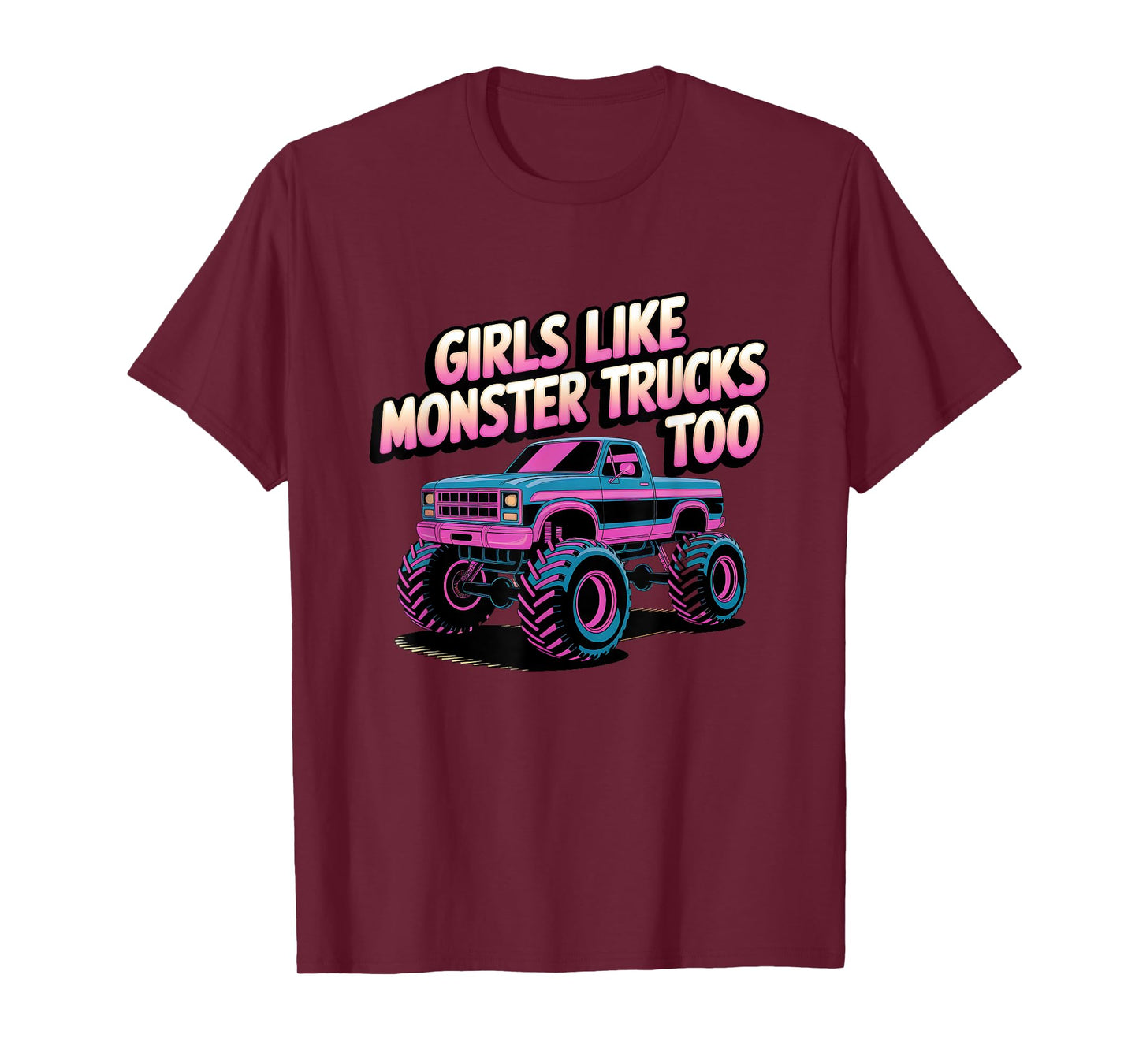 Monster Truck Girls Like Monster Trucks Too T-Shirt