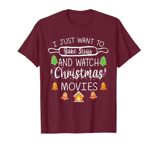 I Just Want to Bake Stuff and Watch Christmas Movies T-Shirt