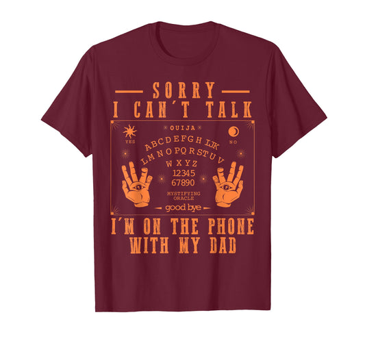 Sorry I Can’t Talk I’m On The Phone with My Dad Ouija Board T-Shirt