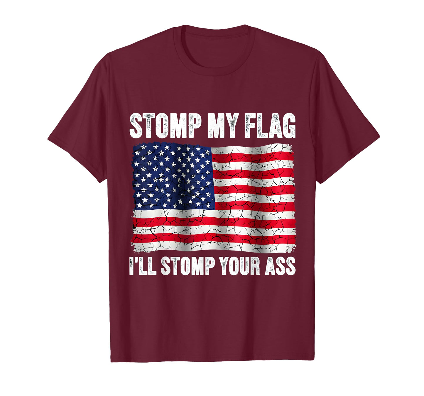 Stomp My Flag I'll Stomp Your Ass Patriotic American Patriot T-Shirt