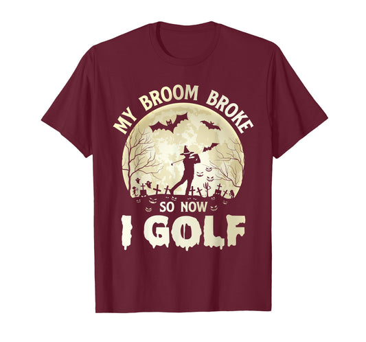 my broom broke so now i golf halloween souls day boos party T-Shirt