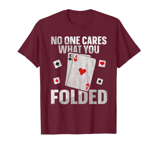 No one cares what you folded Quote for a Poker expert T-Shirt